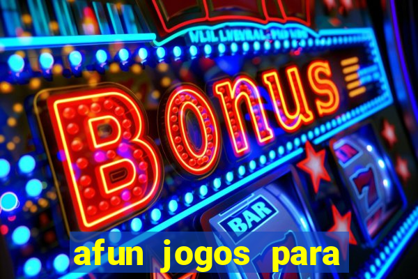 afun jogos para ganhar dinheiro